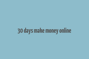 30 days make money online