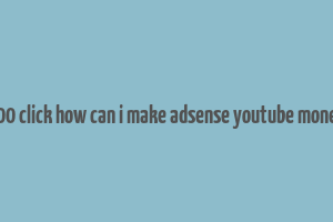 400 click how can i make adsense youtube money