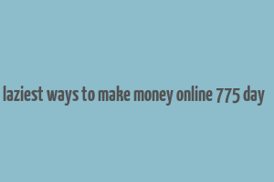 7 laziest ways to make money online 775 day код