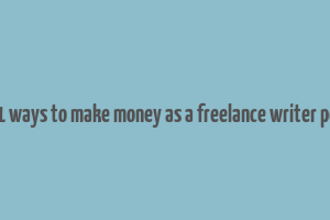 71 ways to make money as a freelance writer pdf