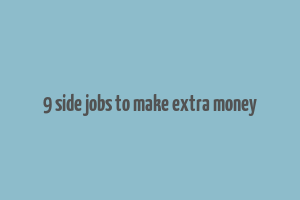 9 side jobs to make extra money