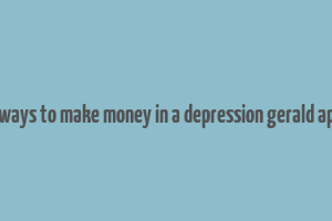 99 ways to make money in a depression gerald appel