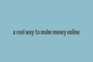 a real way to make money online