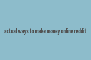 actual ways to make money online reddit