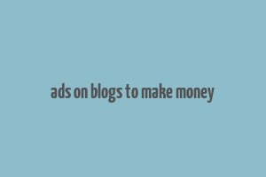 ads on blogs to make money