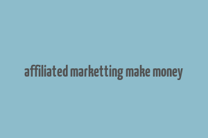 affiliated marketting make money