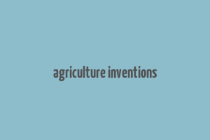 agriculture inventions