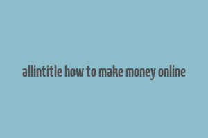 allintitle how to make money online