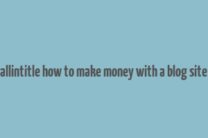 allintitle how to make money with a blog site