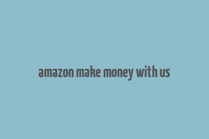 amazon make money with us