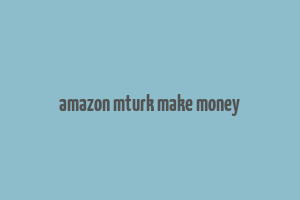 amazon mturk make money