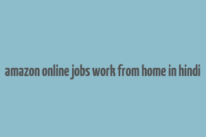 amazon online jobs work from home in hindi