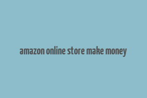 amazon online store make money