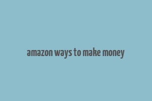 amazon ways to make money