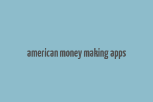 american money making apps