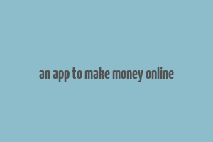 an app to make money online