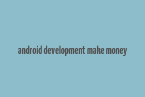 android development make money