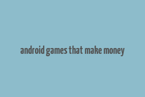 android games that make money