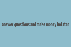 answer questions and make money hotstar