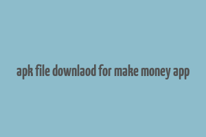 apk file downlaod for make money app