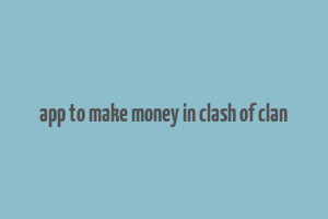 app to make money in clash of clan