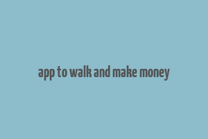 app to walk and make money