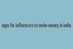 apps for influencers to make money in india