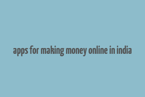 apps for making money online in india