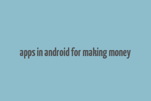 apps in android for making money