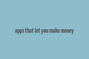 apps that let you make money