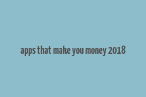 apps that make you money 2018