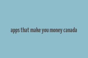 apps that make you money canada