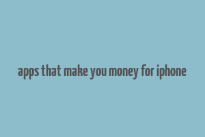 apps that make you money for iphone