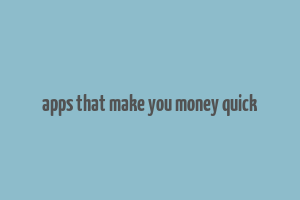 apps that make you money quick