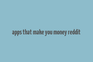 apps that make you money reddit