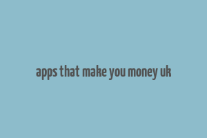 apps that make you money uk