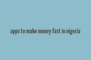 apps to make money fast in nigeria