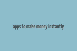 apps to make money instantly