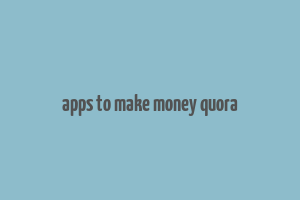 apps to make money quora