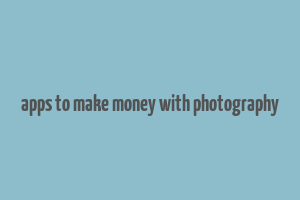 apps to make money with photography