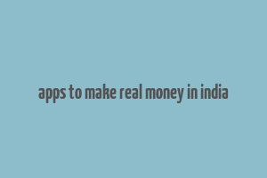 apps to make real money in india