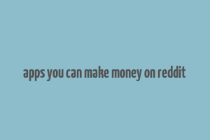 apps you can make money on reddit