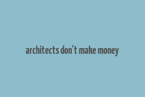 architects don't make money