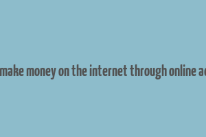 article on make money on the internet through online advertising