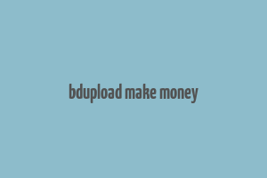 bdupload make money