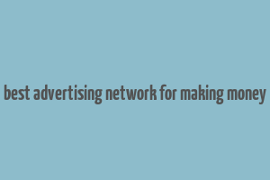 best advertising network for making money