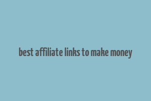 best affiliate links to make money