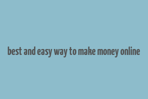 best and easy way to make money online