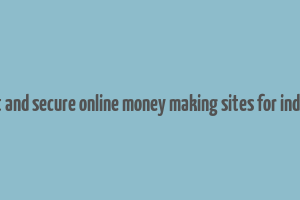 best and secure online money making sites for indians