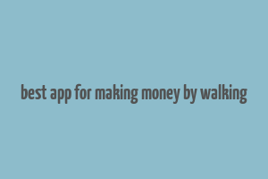 best app for making money by walking